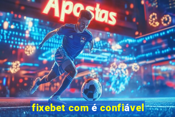 fixebet com é confiável